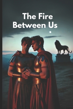 Paperback The Fire Between Us: A Sacred Bond of Spartan Warriors Book