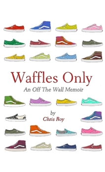 Paperback Waffles Only: An Off The Wall Memoir Book