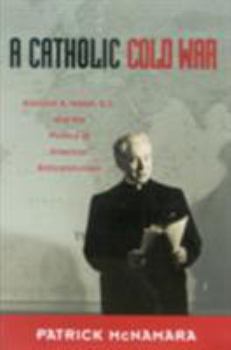 Hardcover A Catholic Cold War: Edmund A. Walsh, S.J., and the Politics of American Anticommunism Book