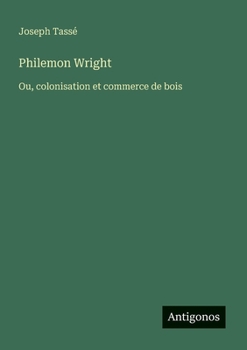 Paperback Philemon Wright: Ou, colonisation et commerce de bois [French] Book