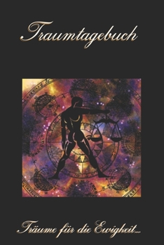 Traumtagebuch: Träume für die Ewigkeit - Sternzeichen Waage - Tagebuch zum ausfüllen und eintragen von Träumen | Traumdeutung | Ausfüllbuch | DIN A5 | 120 Seiten (German Edition)
