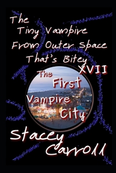 Paperback The Tiny Vampire From Outer Space That's Bitey XVII: The First Vampire City Book