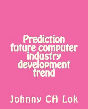 Prediction future computer industry development trend