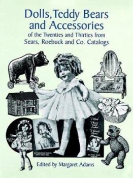Dolls, Teddy Bears and Accessories of the Twenties and Thirties: from Sears, Roebuck and Co. Catalogs