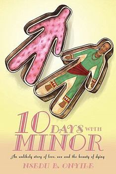 Paperback Ten Days with Minor: An Unlikely Story of Love, Sex and the Beauty of Dying Book