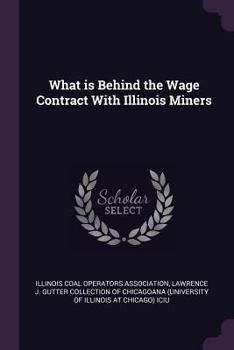 Paperback What is Behind the Wage Contract With Illinois Miners Book