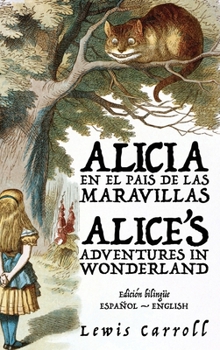 Alicia en el País de las Maravillas - Alice's Adventures in Wonderland (Spanish Edition)