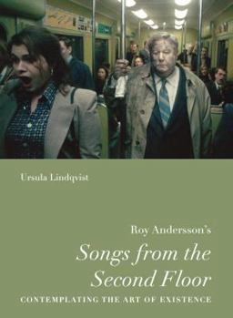 Roy Andersson's "Songs from the Second Floor": Contemplating the Art of Existence (Nordic Film Classics)
