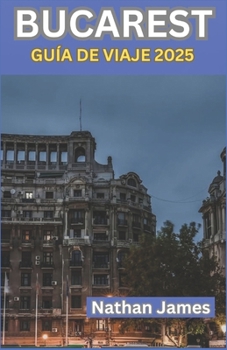 Paperback Bucarest Guía de Viaje 2025: El viaje de un narrador a través de la capital romántica y rebelde de Rumania [Spanish] Book