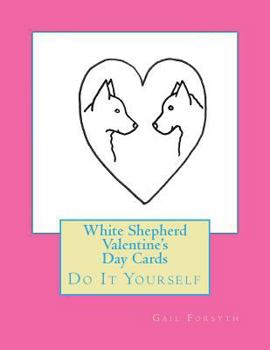 Paperback White Shepherd Valentine's Day Cards: Do It Yourself Book