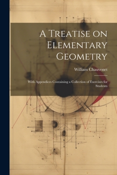 Paperback A Treatise on Elementary Geometry: With Appendices Containing a Collection of Exercises for Students Book