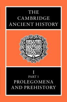 The Cambridge Ancient History Vol 1, Part 1: Prolegomena and Prehistory - Book #1 of the Cambridge Ancient History, 2nd edition