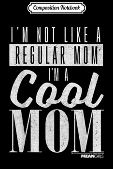 Composition Notebook: Mean Girls Cool Mom Regular Mom White Text  Journal/Notebook Blank Lined Ruled 6x9 100 Pages