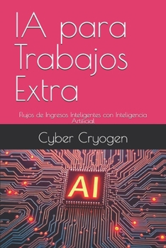 Paperback IA para Trabajos Extra: Flujos de Ingresos Inteligentes con Inteligencia Artificial [Spanish] Book