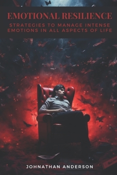 Emotional Resilience: Strategies to manage intense emotions in all aspects of life