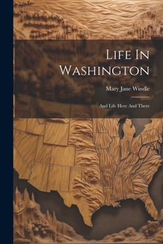 Life In Washington: And Life Here And There