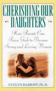 Hardcover Cherishing Our Daughters: How Parents Can Raise Girls to Become Strong and Loving Women Book