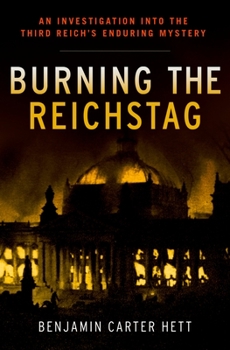 Hardcover Burning the Reichstag: An Investigation Into the Third Reich's Enduring Mystery Book