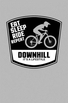 eat sleep ride repeat Downhill lifestyle: Daily Planner Calendar Diary Book Weekly Planer Eat Sleep Downhill, Mountainbike, MTB, Bike, Jump, Sport, Race, hobby - Freeride Doted - Gift Idea for Downhil