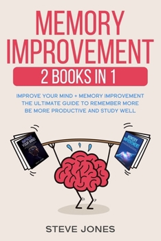 Paperback Memory Improvement 2 Books in 1: Improve Your Mind + Memory Improvement The Ultimate Guide to Remember More be More Productive and Study Well Book