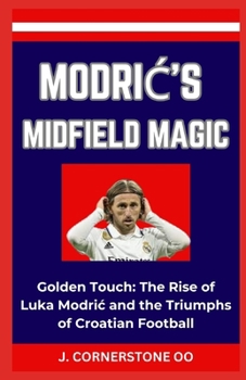 Paperback ModriĆ's Midfield Magic: "Golden Touch: The Rise of Luka Modric and the Triumphs of Croatian Football" [Large Print] Book