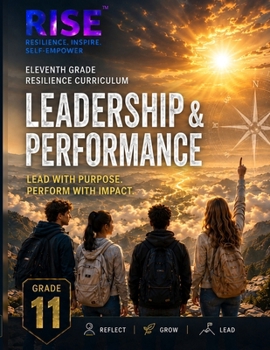 Grade 11 Resilience Curriculum: Leadership & Performance (RISE Resilience Curriculum Series.)