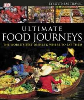 Hardcover Ultimate Food Journeys: The World's Best Dishes & Where to Eat Them Book