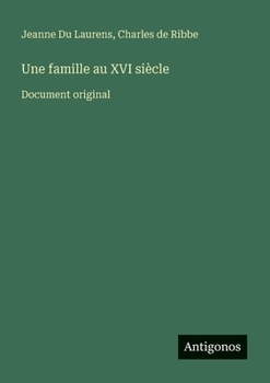 Paperback Une famille au XVI siècle: Document original [French] Book
