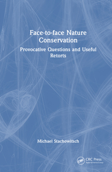 Hardcover Face-to-face Nature Conservation: Provocative Questions and Useful Retorts Book