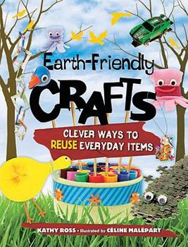 Paperback Earth-Friendly Crafts: Clever Ways to Reuse Everyday Items Book