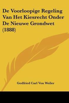 Paperback De Voorloopige Regeling Van Het Kiesrecht Onder De Nieuwe Grondwet (1888) [Chinese] Book