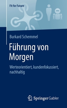 Paperback F?hrung Von Morgen: Werteorientiert, Kundenfokussiert, Nachhaltig [German] Book