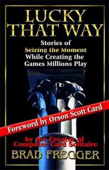 Paperback Lucky That Way: Stories of Seizing the Moment While Creating the Games Millions Play Book