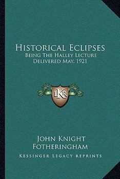 Paperback Historical Eclipses: Being The Halley Lecture Delivered May, 1921 Book