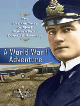 Paperback A World War 1 Adventure: The Life and Times of Rnas Bomber Pilot Donald E. Harkness Book