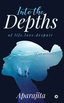 Paperback Into the Depths: Of Life.Love.Despair Book