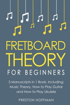 Paperback Fretboard Theory: For Beginners - Bundle - The Only 3 Books You Need to Learn Fretboard Music Theory, Ukulele and Guitar Fretboard Techn Book