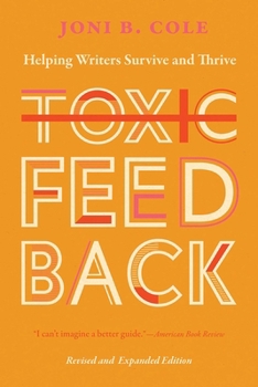 Paperback Toxic Feedback: Helping Writers Survive and Thrive, Revised and Expanded Edition Book