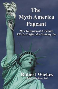 Paperback The Myth America Pageant: How Government & Politics Really Affect the Ordinary Joe Book