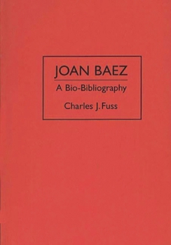 Joan Baez: A Bio-Bibliography (Bio-Bibliographies in the Performing Arts)