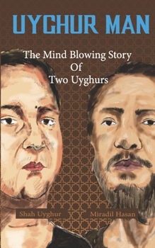 Paperback Uyghur Man: the Mind Blowing Story Of Two Uyghurs Book