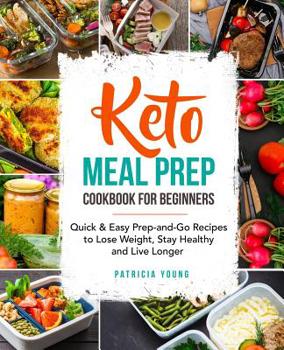 Paperback Keto Meal Prep Cookbook for Beginners: Quick & Easy Prep-and-Go Recipes to Lose Weight, Stay Healthy and Live Longer Book