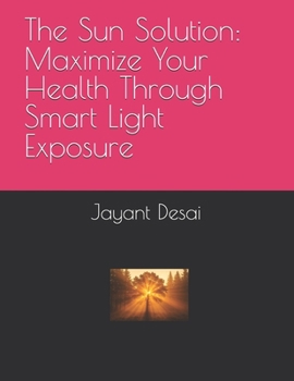 Paperback The Sun Solution: Maximize Your Health Through Smart Light Exposure Book