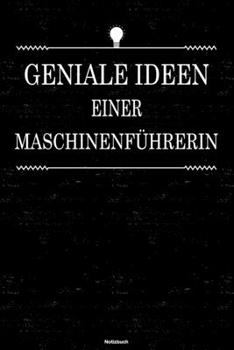 Geniale Ideen einer Maschinenf�hrerin Notizbuch: Maschinenf�hrerin Journal DIN A5 liniert 120 Seiten Geschenk