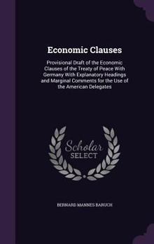 Hardcover Economic Clauses: Provisional Draft of the Economic Clauses of the Treaty of Peace With Germany With Explanatory Headings and Marginal C Book
