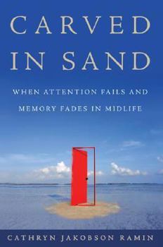 Hardcover Carved in Sand: When Attention Fails and Memory Fades in Midlife Book