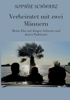 Paperback Verheiratet mit zwei Männern: Meine Ehe mit Jürgen Schwarz und James Parkinson [German] Book