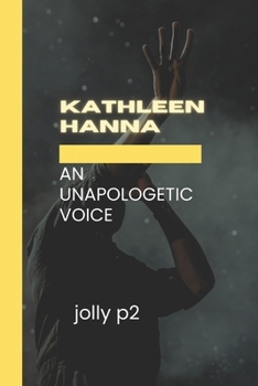 Paperback Kathleen Hanna: An Unapologetic Voice: Kathleen Hanna Book