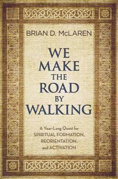 Hardcover We Make the Road by Walking: A Year-Long Quest for Spiritual Formation, Reorientation, and Activation Book