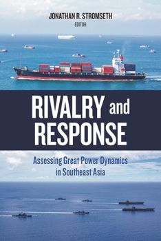 Paperback Rivalry and Response: Assessing Great Power Dynamics in Southeast Asia Book